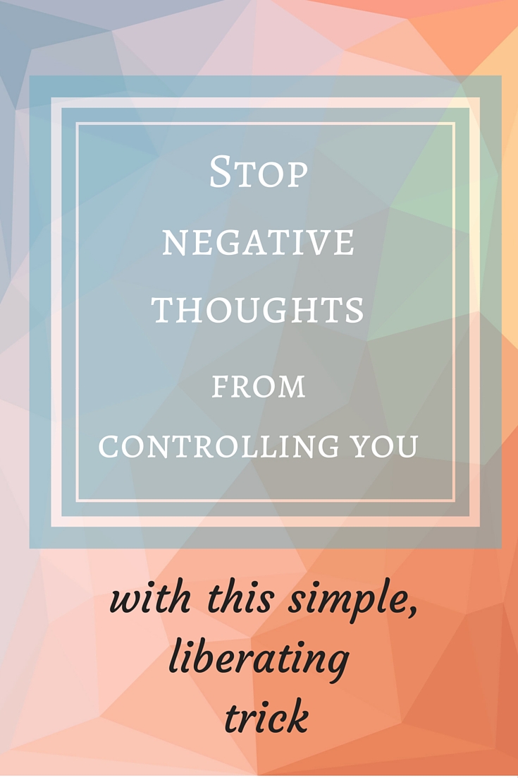 Stop Negative Thoughts From Bringing You Down (with A Simple ...